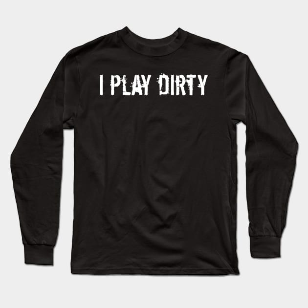 Mud Run I play Dirty Long Sleeve T-Shirt by LaurenElin